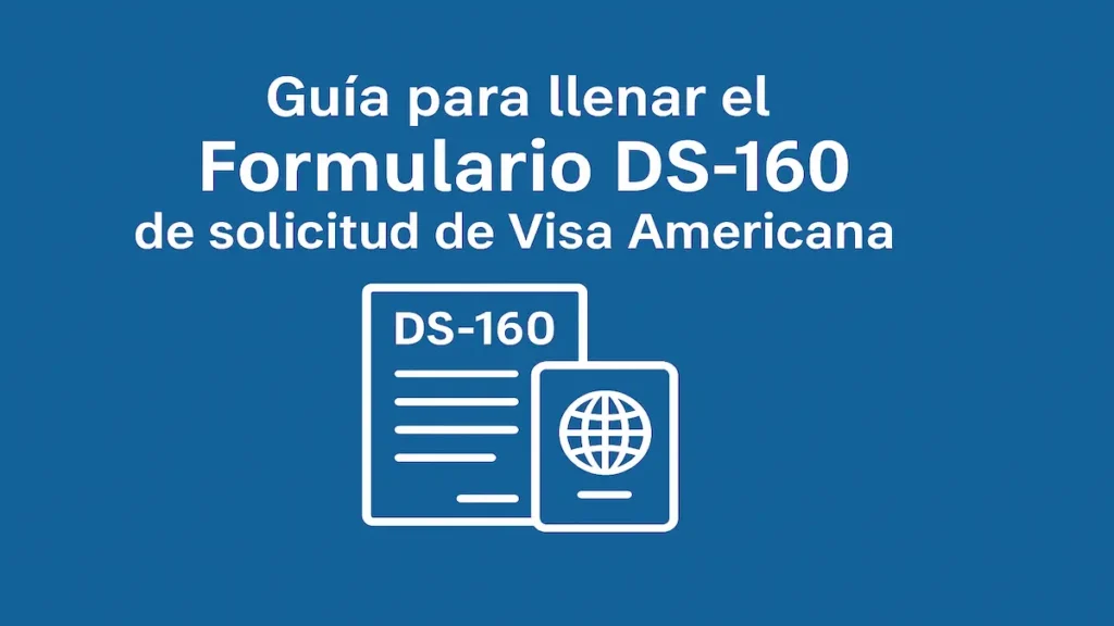 llenar el Formulario DS-160 de solicitud de Visa Americana